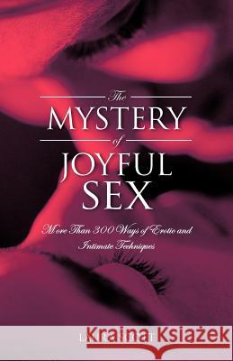 The Mystery of Joyful Sex: More Than 300 Ways of Erotic and Intimate Techniques Scott, Laura 9781466917613 Trafford Publishing - książka