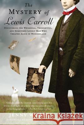 The Mystery of Lewis Carroll: Discovering the Whimsical, Thoughtful, and Sometimes Lonely Man Who Created Alice in Wonderland Jenny Woolf 9780312673710 St. Martin's Griffin - książka