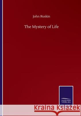 The Mystery of Life John Ruskin 9783752508185 Salzwasser-Verlag Gmbh - książka