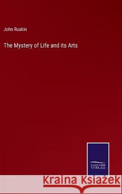 The Mystery of Life and its Arts John Ruskin 9783375045579 Salzwasser-Verlag - książka