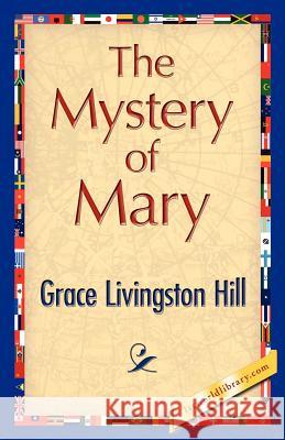 The Mystery of Mary Livingston Hill Grac 9781421848327 1st World Library - książka
