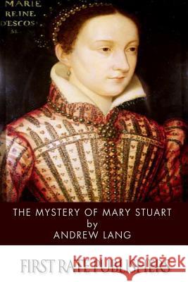 The Mystery of Mary Stuart Andrew Lang 9781499626384 Createspace - książka