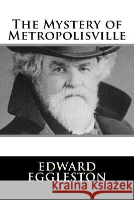 The Mystery of Metropolisville Edward Eggleston 9781984045775 Createspace Independent Publishing Platform - książka