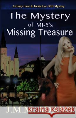 The Mystery of MI-5's Missing Treasure: A Casey Lane and Jackie Lee GSD Mystery Adams, Jmm 9781976078699 Createspace Independent Publishing Platform - książka