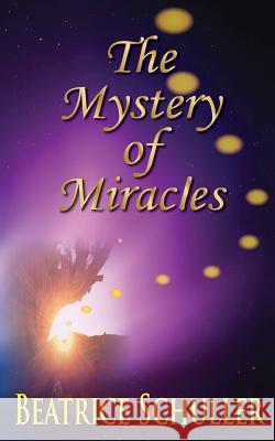 The Mystery of Miracles Beatrice Schuller 9781627470605 Sojourn Publishing, LLC - książka