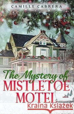 The Mystery of Mistletoe Motel Camille Cabrera 9780578306919 Camille Cabrera - książka