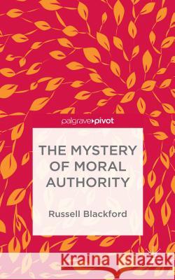 The Mystery of Moral Authority Russell Blackford 9781137562692 Palgrave Pivot - książka