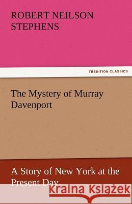 The Mystery of Murray Davenport a Story of New York at the Present Day Robert Neilson Stephens   9783842467071 tredition GmbH - książka