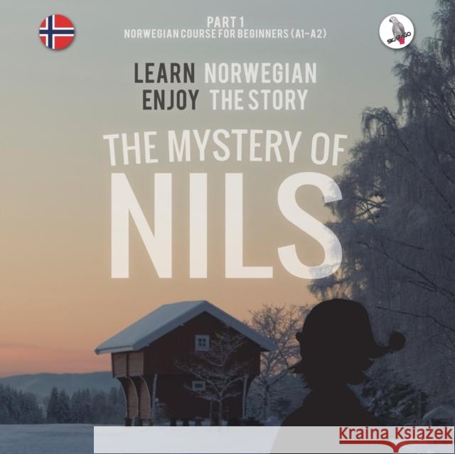 The Mystery of Nils. Part 1 - Norwegian Course for Beginners. Learn Norwegian - Enjoy the Story. Werner Skalla   9783945174005 Skapago Kg - książka