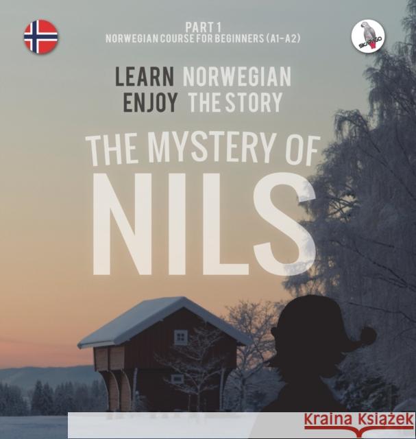The Mystery of Nils. Part 1 - Norwegian Course for Beginners. Learn Norwegian - Enjoy the Story. Werner Skalla Sonja Anderle Daniela Skalla 9783945174432 Skapago Publishing - książka