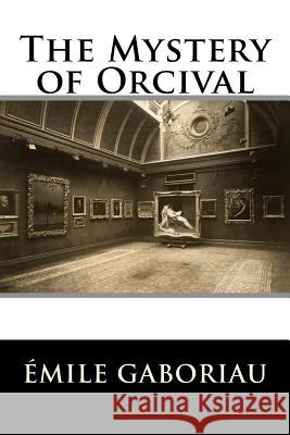 The Mystery of Orcival Emile Gaboriau 9781514842515 Createspace - książka