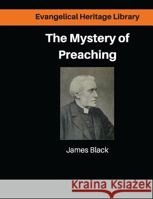 The Mystery of Preaching: Lectures on Evangelical Preaching by James Black Dr James Blac Sharif George 9781910372074 Parvus Magna Press - książka