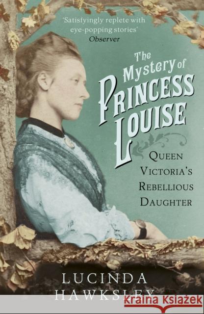 The Mystery of Princess Louise: Queen Victoria's Rebellious Daughter Lucinda Hawksley 9781845951542 VINTAGE - książka