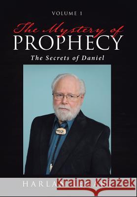 The Mystery of Prophecy: Volume 1, The Secrets of Daniel Harlan Legare 9781642992168 Christian Faith - książka