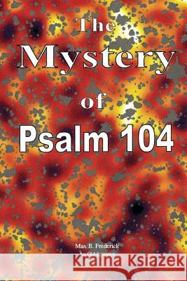 The Mystery of Psalm 104 Max B. Frederick 9781546351757 Createspace Independent Publishing Platform - książka