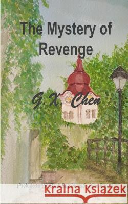 The Mystery of Revenge: Prelude to the Back Bay Investigation Series G. X. Chen 9781719183284 Createspace Independent Publishing Platform - książka