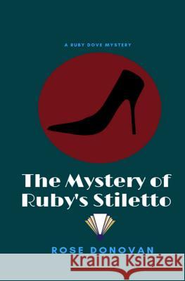 The Mystery of Ruby's Stiletto: Large Print Rose Donovan 9781720190660 Independently Published - książka