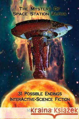 The Mystery of Space Station Alpha: Interactive-Science Fiction Mike Servat 9781478749226 Outskirts Press - książka