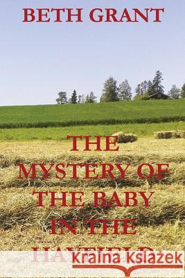 The Mystery Of The Baby In The Hayfield Grant, Beth 9781533342669 Createspace Independent Publishing Platform - książka