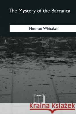 The Mystery of the Barranca Herman Whitaker 9781985275379 Createspace Independent Publishing Platform - książka