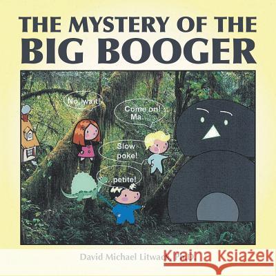 The Mystery of the Big Booger Ph. D. David Michael Litwack 9781504962391 Authorhouse - książka