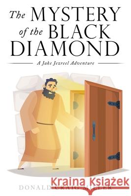 The Mystery of the Black Diamond: A Jake Jezreel Adventure Donald Craig Miller 9781664233515 WestBow Press - książka