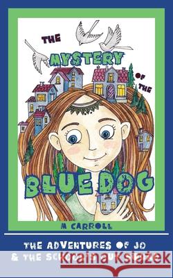 The Mystery of the Blue Dog M. Carroll 9781941237694 Anamcara Press LLC - książka