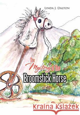 The Mystery of the Broomstick Horse Linda J. Dalton 9781479747818 Xlibris Corporation - książka