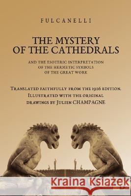 The Mystery of the Cathedrals Fulcanelli Sojourner Books Daniel Bernardo 9781989586839 Sojourner Books - książka
