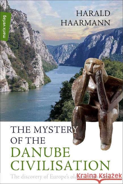 The Mystery of the Danube Civilisation : The discovery of Europe's oldest civilisation Haarmann, Harald 9783737411455 marixverlag - książka
