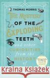 The Mystery of the Exploding Teeth and Other Curiosities from the History of Medicine Thomas Morris 9780552175456 Transworld Publishers Ltd