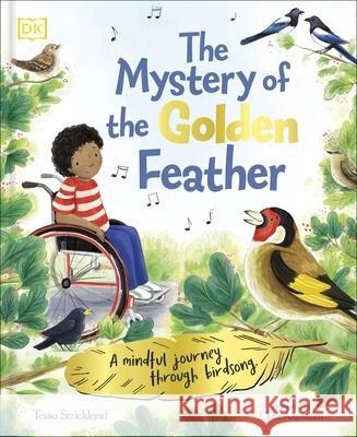 The Mystery of the Golden Feather: A Mindful Journey Through Birdsong Tessa Strickland 9780241710500 Dorling Kindersley Ltd - książka