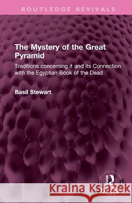 The Mystery of the Great Pyramid: Traditions concerning it and its Connection with the Egyptian Book of the Dead Basil Stewart 9781032504674 Routledge - książka