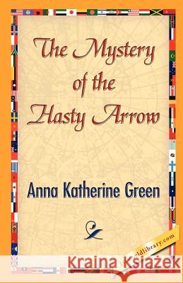 The Mystery of the Hasty Arrow Anna Katharine Green 9781421842257 1st World Library - książka