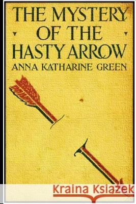 The Mystery of the Hasty Arrow Anna Katharine Green 9781534900196 Createspace Independent Publishing Platform - książka