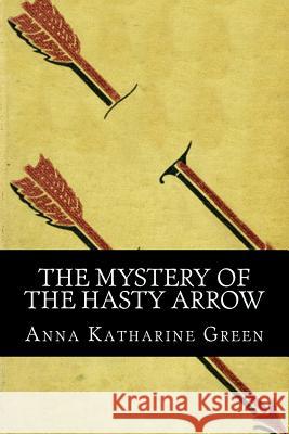 The Mystery of the Hasty Arrow Anna Katharin 9781537639178 Createspace Independent Publishing Platform - książka