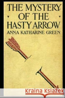 The Mystery of the Hasty Arrow Anna Katharine Green 9781540605597 Createspace Independent Publishing Platform - książka