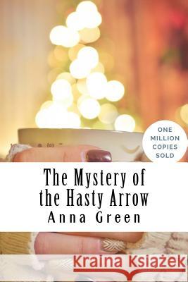 The Mystery of the Hasty Arrow Anna Katharine Green 9781717021106 Createspace Independent Publishing Platform - książka