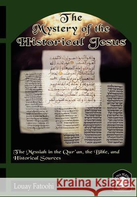 The Mystery of the Historical Jesus Louay Fatoohi 9781906342012 Luna Plena Publishing - książka