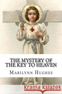 The Mystery Of The Key To Heaven Hughes, Marilynn 9781434827357 Createspace - książka