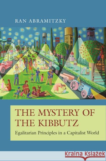 The Mystery of the Kibbutz: Egalitarian Principles in a Capitalist World Ran Abramitzky 9780691202242 Princeton University Press - książka