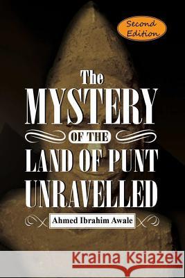 The Mystery of the Land of Punt Unravelled Ahmed Ibrahim Awale 9788799520848 Liibaan Publishers, Copenhagen, Denmark - książka