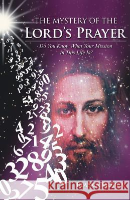 The Mystery of the Lord's Prayer: Do You Know What Your Mission in This Life Is? Blanca Mojica 9781452595535 Balboa Press - książka