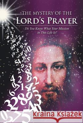 The Mystery of the Lord's Prayer: Do You Know What Your Mission in This Life Is? Blanca Mojica 9781452595559 Balboa Press - książka