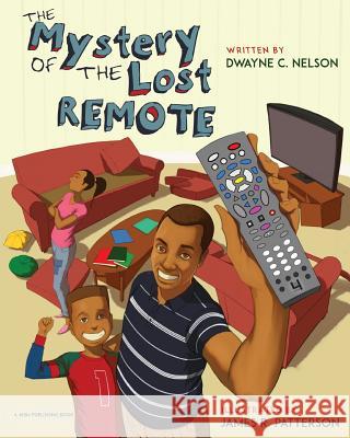 The Mystery of the Lost Remote Dwayne C. Nelson James R. Patterson Joyce B. Richards 9780692581995 4Him Publishing, LLC - książka
