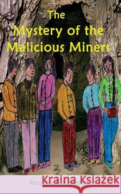 The Mystery of the Malicious Miners Anusha R. Kallapur 9781537087849 Createspace Independent Publishing Platform - książka