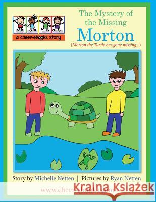 The Mystery of the Missing Morton: Morton the Turtle has gone missing.... Netten, Ryan 9781517465834 Createspace - książka