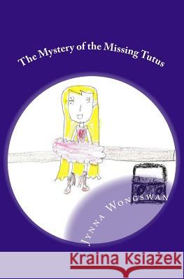 The Mystery of the Missing Tutus Jynna Jane Wongswan 9781544651996 Createspace Independent Publishing Platform - książka