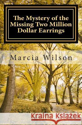 The Mystery of the Missing Two Million Dollar Earrings: God Light Marcia Wilson 9781499574623 Createspace Independent Publishing Platform - książka