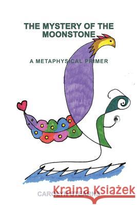 The Mystery of the Moonstone: A Metaphysical Primer Carolyn Stearns 9781450583220 Createspace - książka